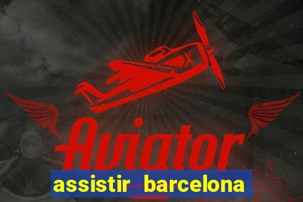 assistir barcelona x granada em hd
