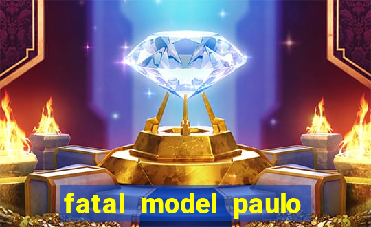 fatal model paulo afonso bahia
