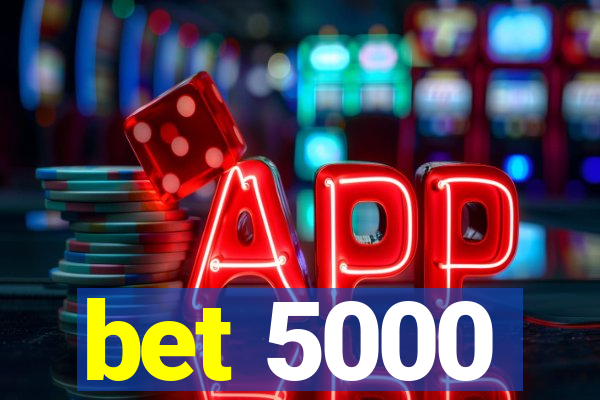 bet 5000