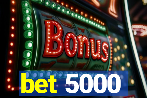 bet 5000