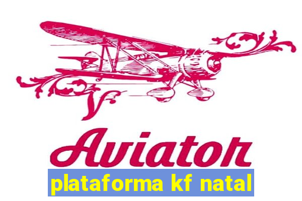 plataforma kf natal