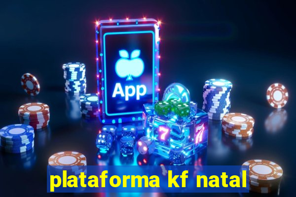 plataforma kf natal