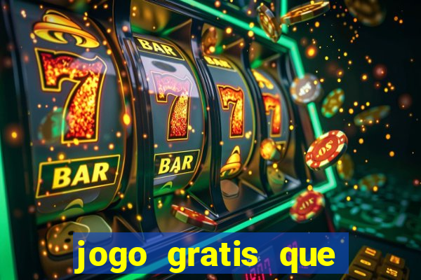 jogo gratis que ganha dinheiro