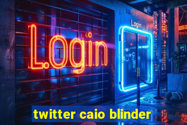 twitter caio blinder