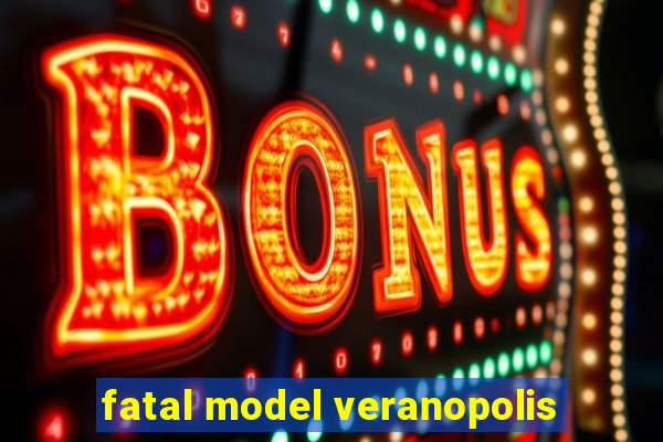fatal model veranopolis