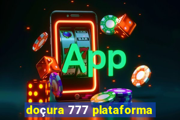 doçura 777 plataforma
