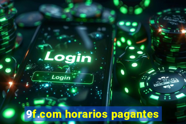 9f.com horarios pagantes