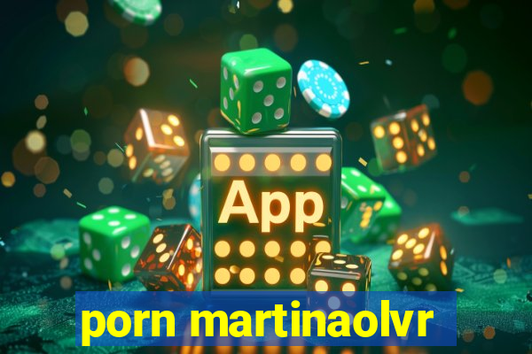 porn martinaolvr