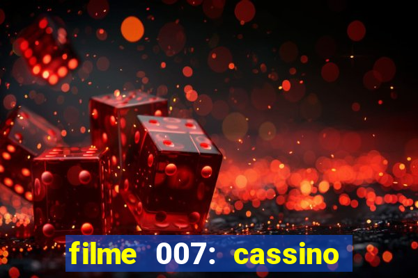 filme 007: cassino royale completo dublado