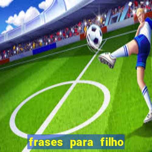 frases para filho jogador de futebol