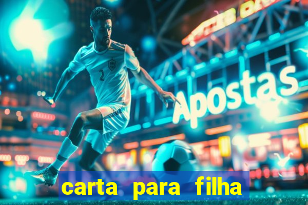 carta para filha que esta no retiro