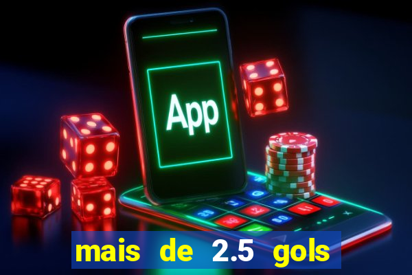 mais de 2.5 gols o que significa