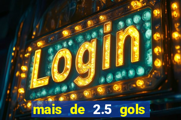 mais de 2.5 gols o que significa