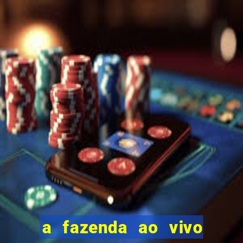 a fazenda ao vivo mega canais