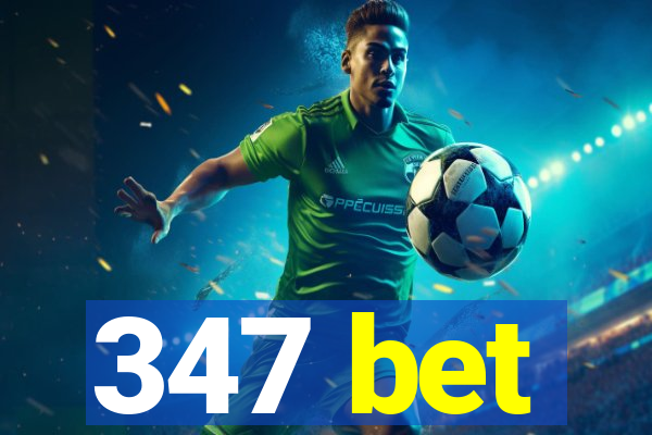 347 bet