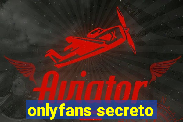 onlyfans secreto