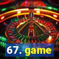67. game