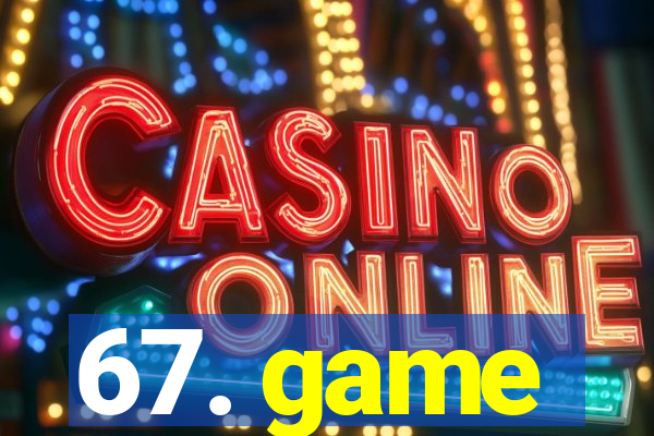 67. game