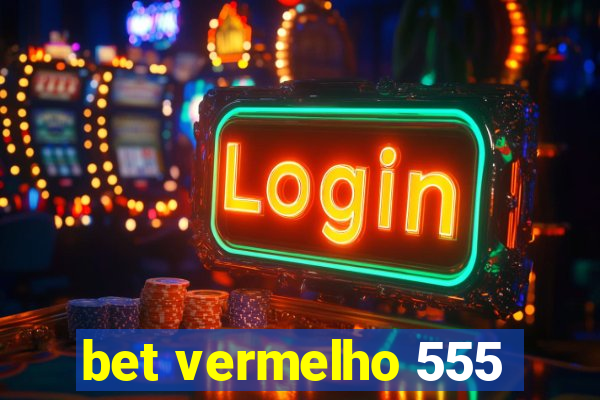 bet vermelho 555