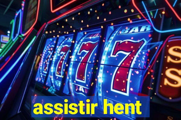 assistir hent