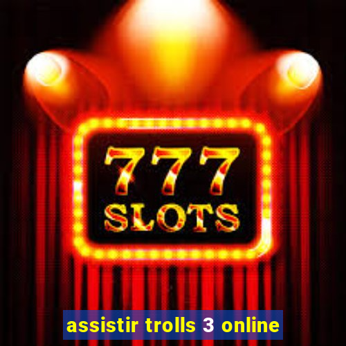 assistir trolls 3 online