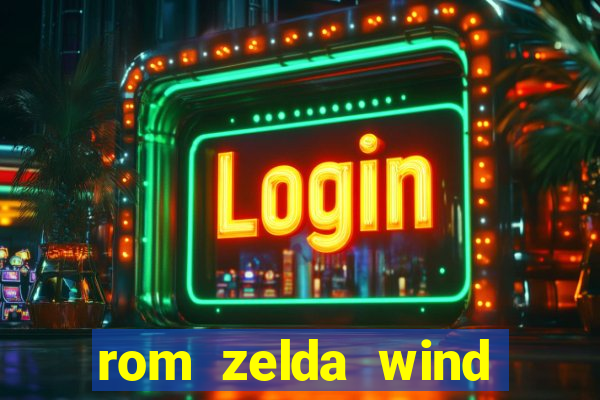 rom zelda wind waker pt br
