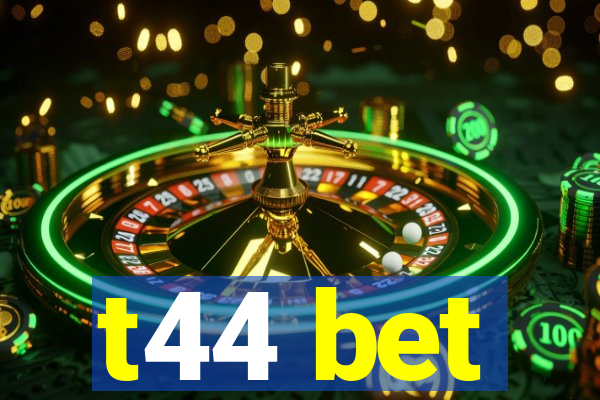 t44 bet