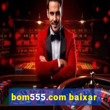 bom555.com baixar