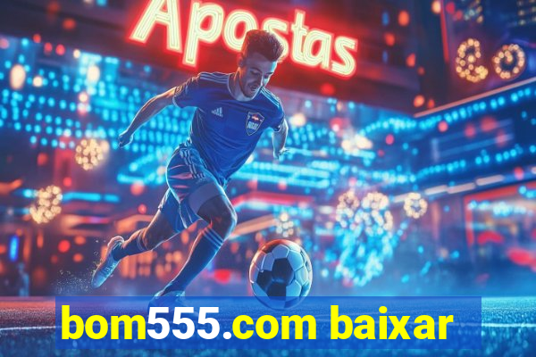 bom555.com baixar
