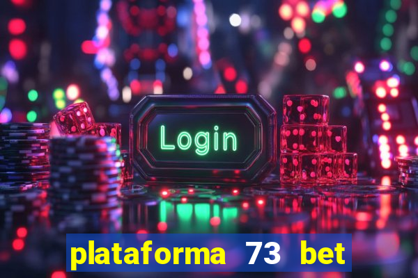 plataforma 73 bet é confiável