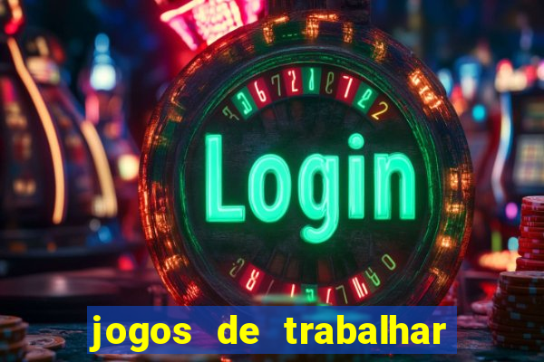 jogos de trabalhar para ganhar dinheiro