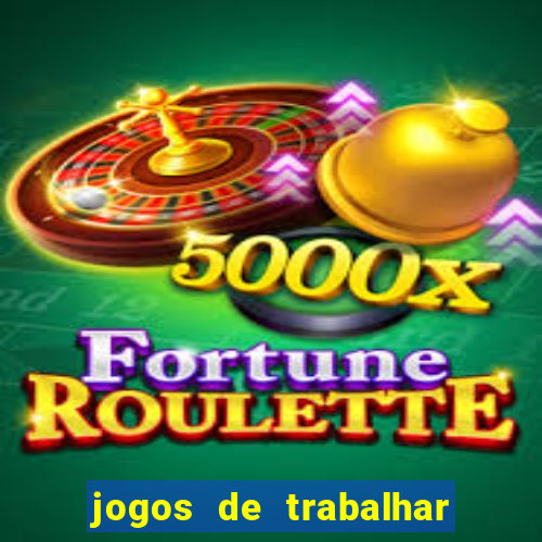 jogos de trabalhar para ganhar dinheiro