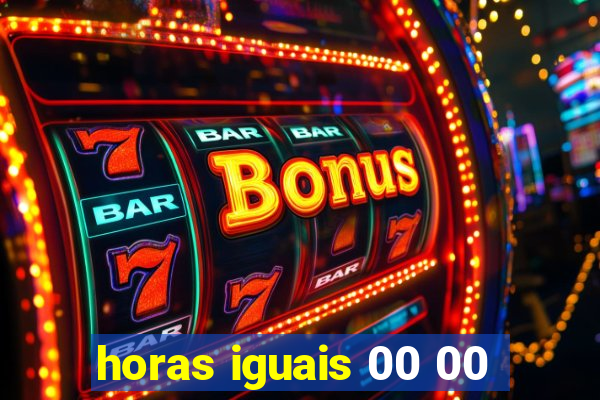 horas iguais 00 00