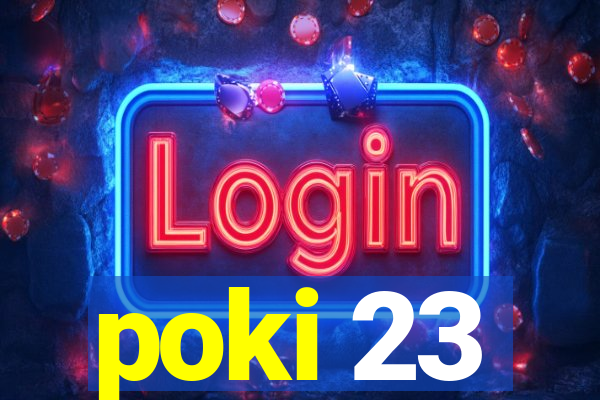 poki 23