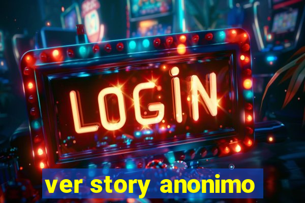 ver story anonimo