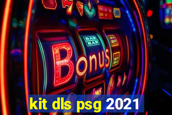 kit dls psg 2021