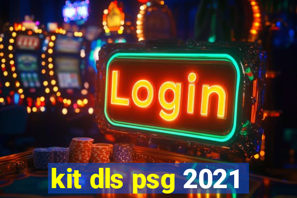kit dls psg 2021