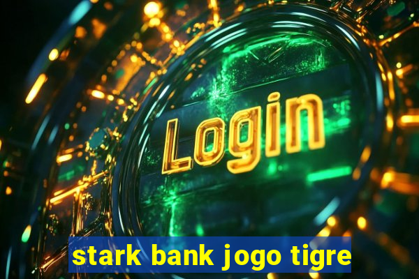 stark bank jogo tigre