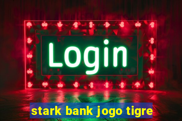 stark bank jogo tigre