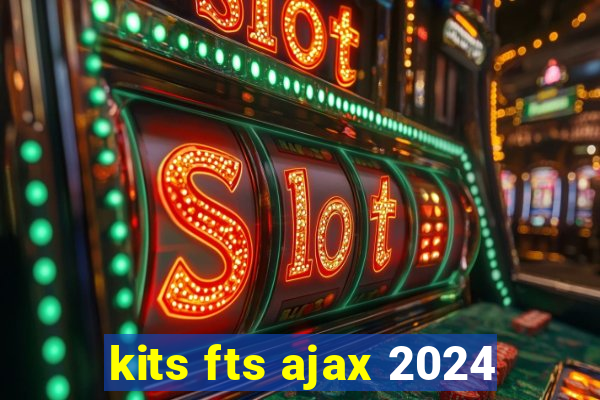 kits fts ajax 2024