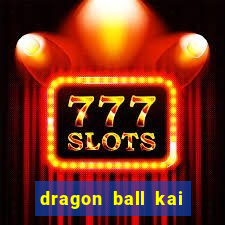 dragon ball kai legendado online