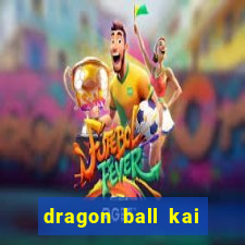 dragon ball kai legendado online