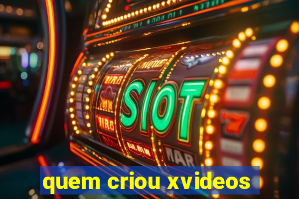 quem criou xvideos
