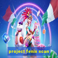 project fenix scan