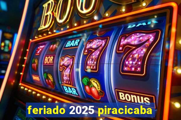 feriado 2025 piracicaba