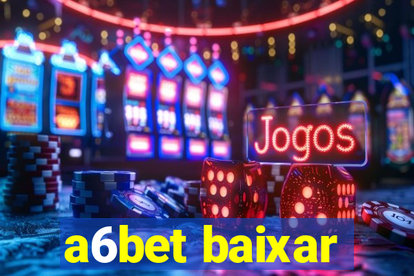a6bet baixar
