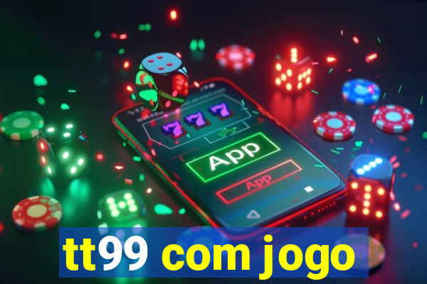 tt99 com jogo