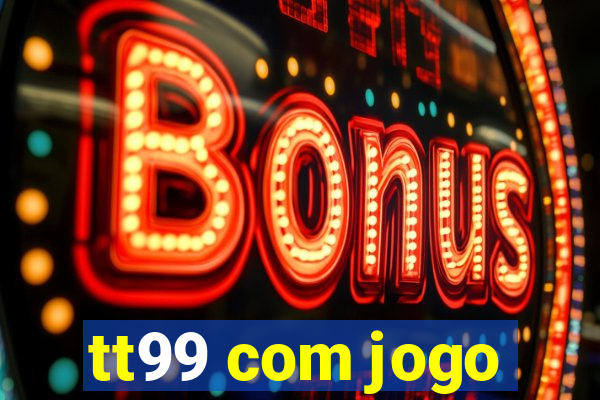 tt99 com jogo