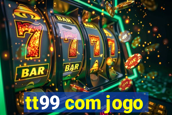 tt99 com jogo