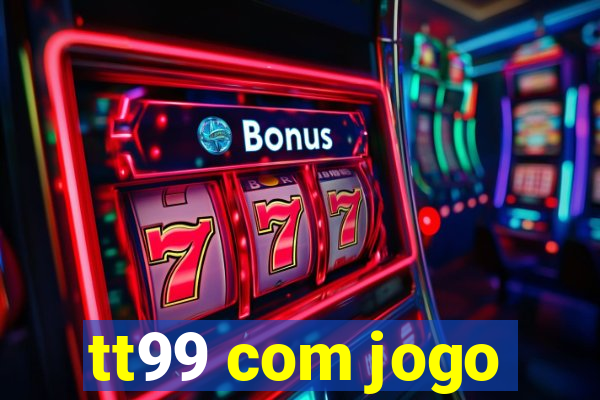 tt99 com jogo
